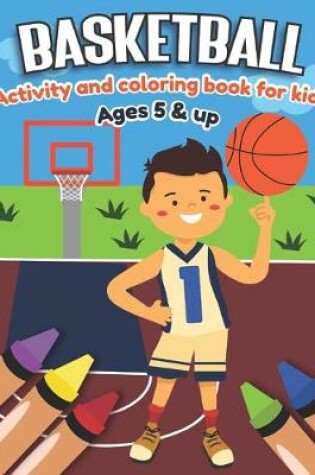 Cover of Basketball Activity and Coloring Book for kids Ages 5 and up