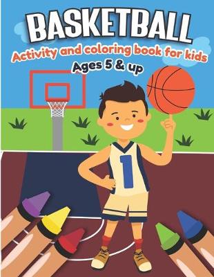 Book cover for Basketball Activity and Coloring Book for kids Ages 5 and up