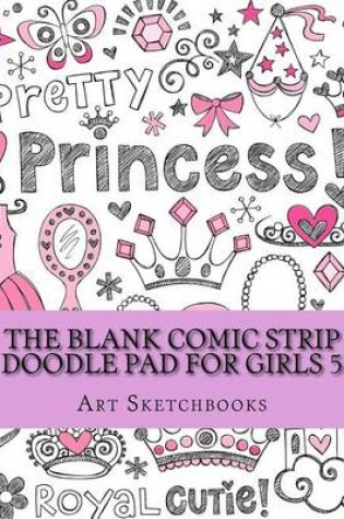 Cover of The Blank Comic Strip Doodle Pad for Girls 5