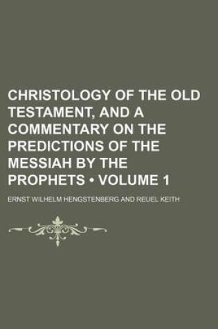 Cover of Christology of the Old Testament, and a Commentary on the Predictions of the Messiah by the Prophets (Volume 1)