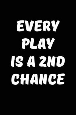 Cover of Every Play is a 2nd chance