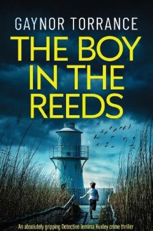 Cover of THE BOY IN THE REEDS an absolutely gripping Detective Jemima Huxley crime thriller