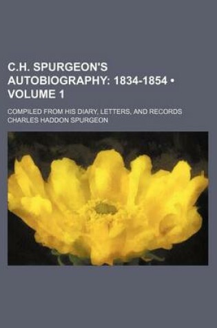 Cover of C.H. Spurgeon's Autobiography (Volume 1); 1834-1854. Compiled from His Diary, Letters, and Records