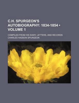 Book cover for C.H. Spurgeon's Autobiography (Volume 1); 1834-1854. Compiled from His Diary, Letters, and Records