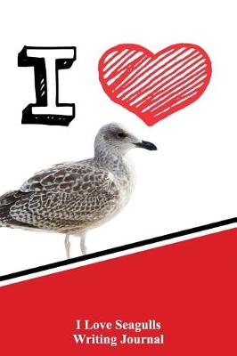 Book cover for I Love Seagulls Writing Journal