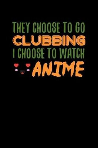 Cover of They Choose To Go Clubbing I Choose To Watch Anime