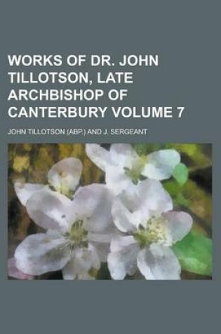 Cover of Works of Dr. John Tillotson, Late Archbishop of Canterbury Volume 7