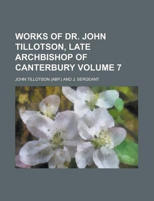 Book cover for Works of Dr. John Tillotson, Late Archbishop of Canterbury Volume 7