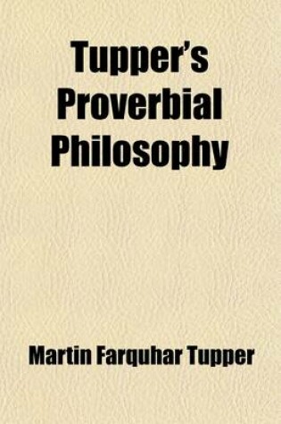 Cover of Tupper's Proverbial Philosophy; A Book of Thoughts and Arguments, Originally Treated