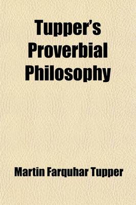 Book cover for Tupper's Proverbial Philosophy; A Book of Thoughts and Arguments, Originally Treated