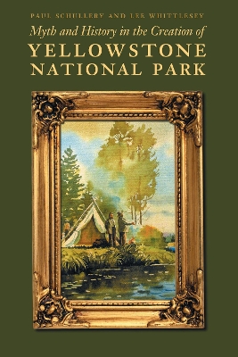 Book cover for Myth and History in the Creation of Yellowstone National Park