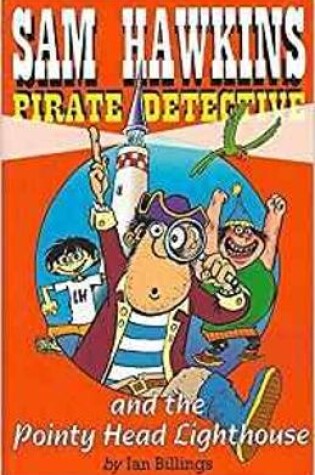 Cover of Sam Hawkins Pirate Detective and The Pointy Head Lighthouse