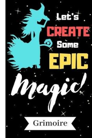 Cover of Let's Create Some Epic Magic (Grimoire)