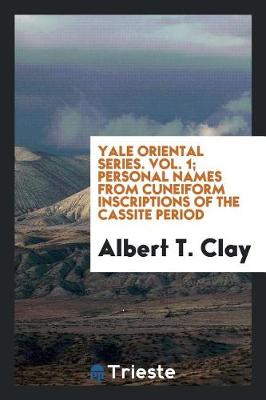 Book cover for Yale Oriental Series. Vol. 1; Personal Names from Cuneiform Inscriptions of the Cassite Period