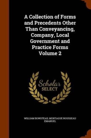Cover of A Collection of Forms and Precedents Other Than Conveyancing, Company, Local Government and Practice Forms Volume 2