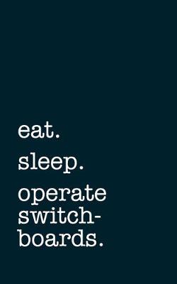 Book cover for eat. sleep. operate switchboards. - Lined Notebook