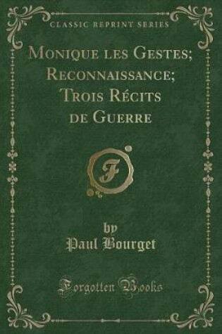 Cover of Monique Les Gestes; Reconnaissance; Trois Récits de Guerre (Classic Reprint)