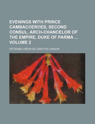 Book cover for Evenings with Prince Cambac Er Es, Second Consul, Arch-Chancelor of the Empire, Duke of Parma Volume 2