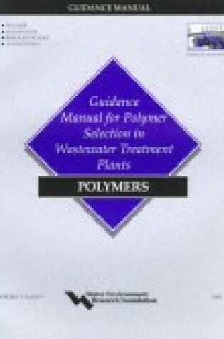 Cover of Guidance Manual for Polymer Selection in Wastewater Treatment Plants