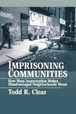 Cover of Imprisoning Communities: How Mass Incarceration Makes Disadvantaged Neighborhoods Worse. Studies in Crime and Public Policy.