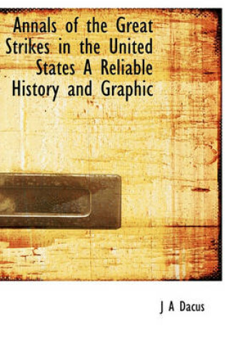 Cover of Annals of the Great Strikes in the United States a Reliable History and Graphic