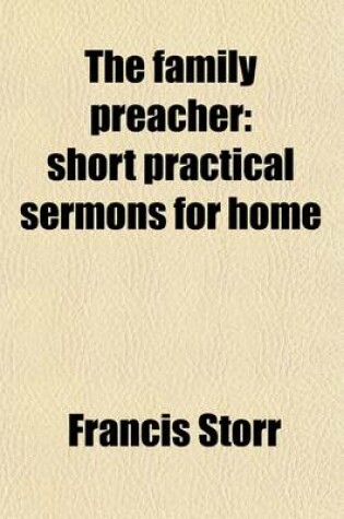 Cover of The Family Preacher; Short Practical Sermons for Home