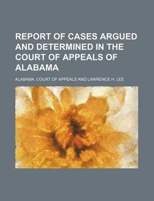 Book cover for Report of Cases Argued and Determined in the Court of Appeals of Alabama Volume 13