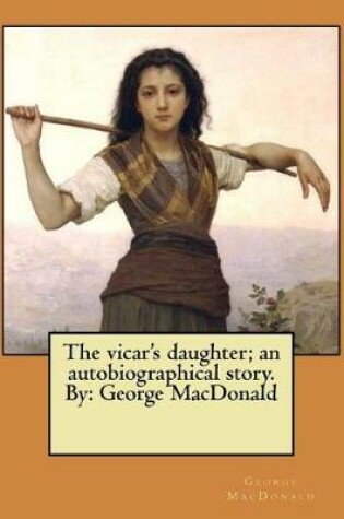 Cover of The vicar's daughter; an autobiographical story. By