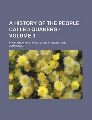 Book cover for A History of the People Called Quakers (Volume 3 ); From Their First Rise to the Present Time