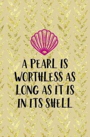 Cover of A Pearl Is Worthless As Long As It Is In Its Shell