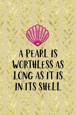 Book cover for A Pearl Is Worthless As Long As It Is In Its Shell