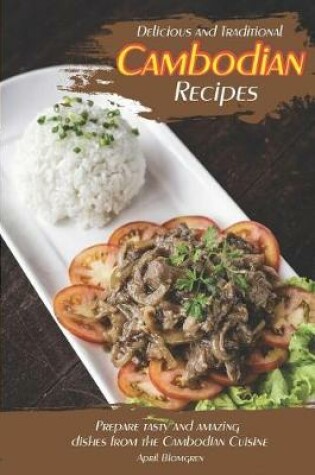 Cover of Delicious and Traditional Cambodian Recipes