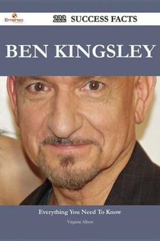 Cover of Ben Kingsley 222 Success Facts - Everything You Need to Know about Ben Kingsley