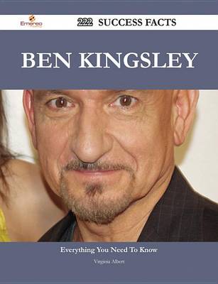 Book cover for Ben Kingsley 222 Success Facts - Everything You Need to Know about Ben Kingsley