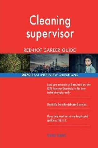 Cover of Cleaning supervisor RED-HOT Career Guide; 2570 REAL Interview Questions