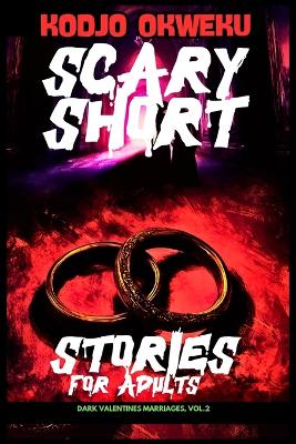 Cover of Scary Short Stories For Adults - Dark Valentines Marriages, Vol.2