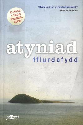 Book cover for Atyniad - Enillydd Medal Ryddiaith Eisteddfod Genedlaethol Abertawe a'r Cylch 2006