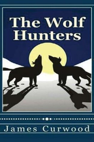 Cover of The Wolf Hunters (Annotated)