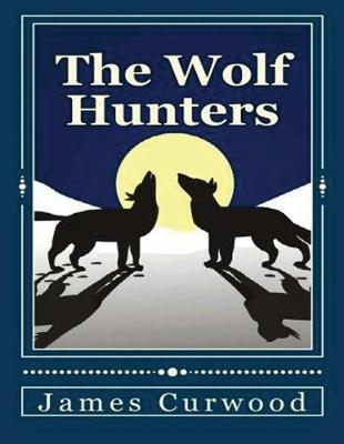 Book cover for The Wolf Hunters (Annotated)