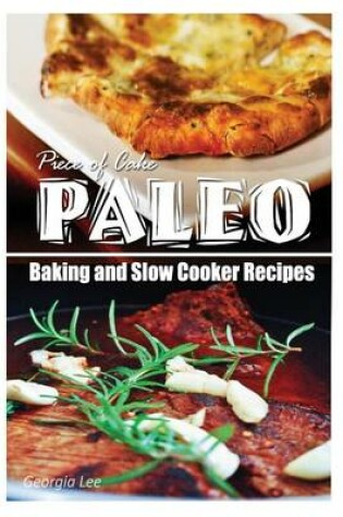 Cover of Piece of Cake Paleo - Baking and Slow Cooker Recipes