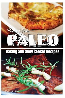 Book cover for Piece of Cake Paleo - Baking and Slow Cooker Recipes