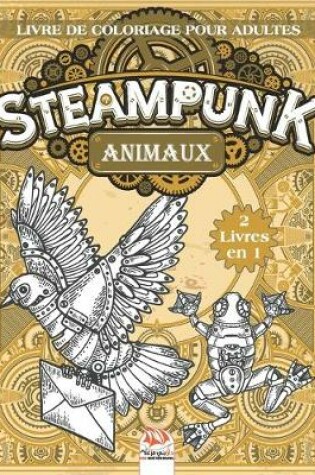 Cover of Steampunk Animaux - Livre de coloriage pour adultes - 2 livres en 1