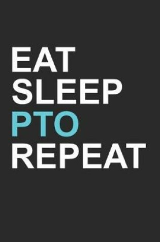 Cover of Eat Sleep PTO Repeat