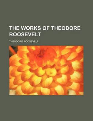 Book cover for The Works of Theodore Roosevelt (Volume 24)