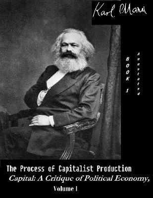 Book cover for The Process of Capitalist Production - Capital: A Critique of Political Economy, Vol. I (Annotated)