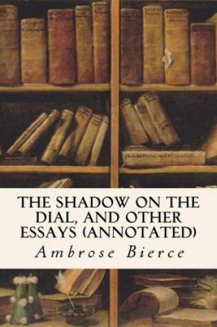 Cover of The Shadow On The Dial, and Other Essays (annotated)