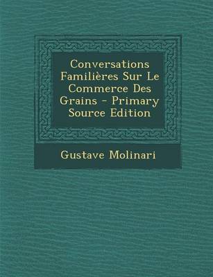 Book cover for Conversations Familieres Sur Le Commerce Des Grains (Primary Source)