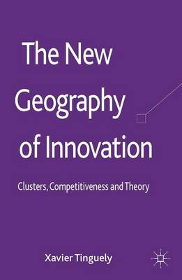 Book cover for New Geography of Innovation, The: Clusters, Competitiveness and Theory