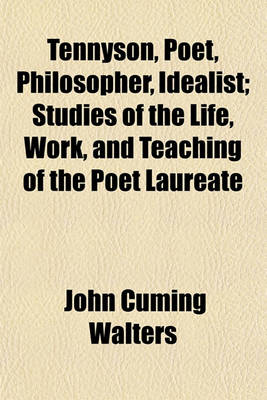 Book cover for Tennyson, Poet, Philosopher, Idealist; Studies of the Life, Work, and Teaching of the Poet Laureate