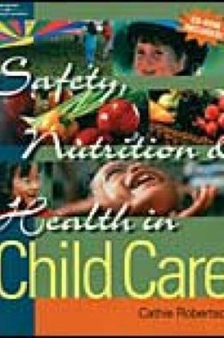 Cover of Safety, Nutrition and Health in Child Care